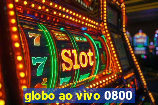 globo ao vivo 0800